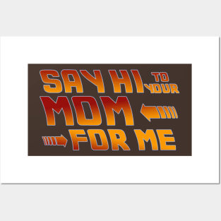 Say Hi to your mom for me Posters and Art